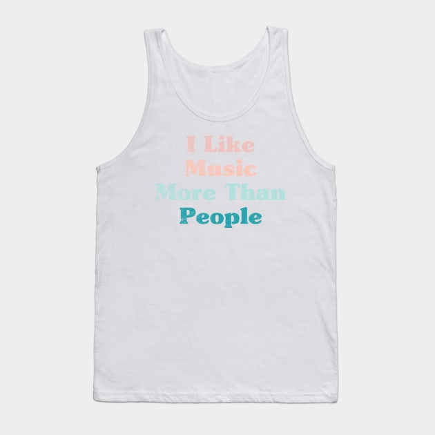 I Like Music More Than People Tank Top by BramCrye